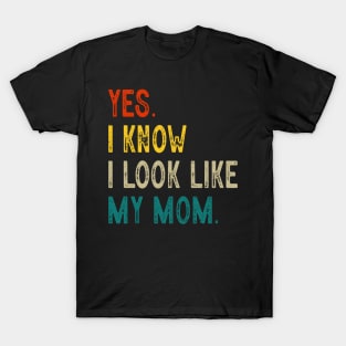 Yes I Know I Look Like My Mom Mother's Day Funny Women Girls T-Shirt